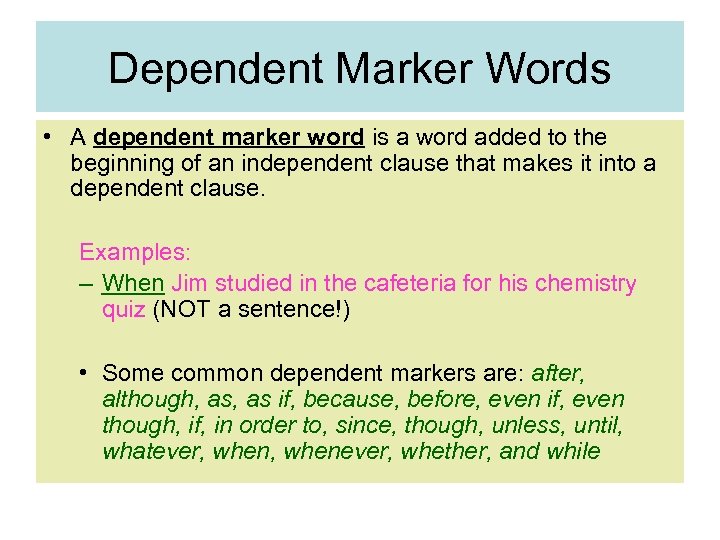 Dependent Marker Words • A dependent marker word is a word added to the