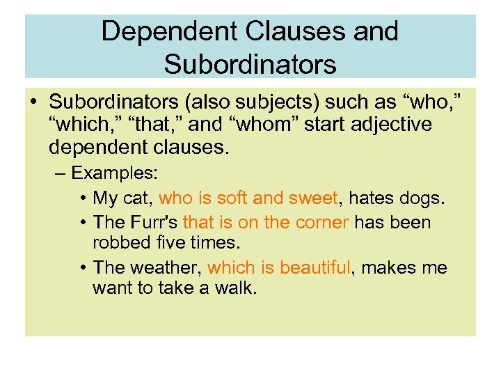 Dependent Clauses and Subordinators • Subordinators (also subjects) such as “who, ” “which, ”