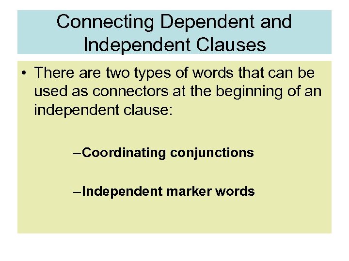 Connecting Dependent and Independent Clauses • There are two types of words that can