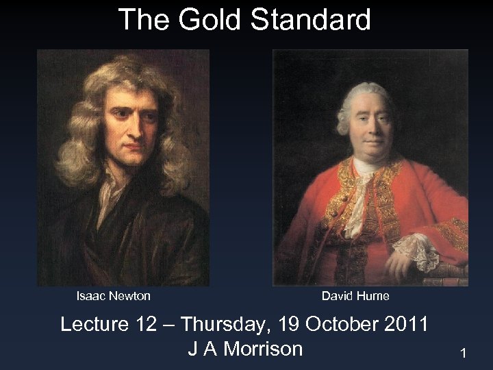 The Gold Standard Isaac Newton David Hume Lecture 12 – Thursday, 19 October 2011