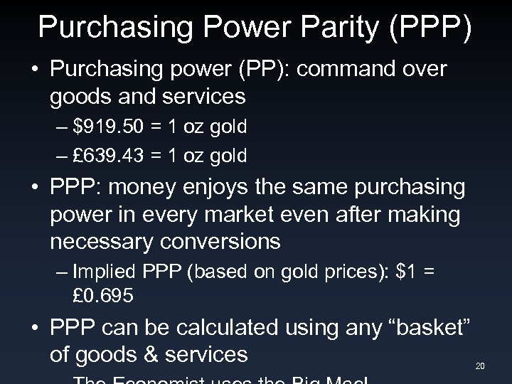 Purchasing Power Parity (PPP) • Purchasing power (PP): command over goods and services –