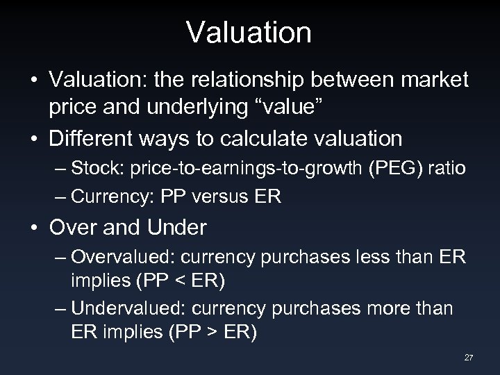 Valuation • Valuation: the relationship between market price and underlying “value” • Different ways