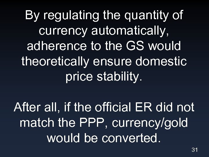 By regulating the quantity of currency automatically, adherence to the GS would theoretically ensure