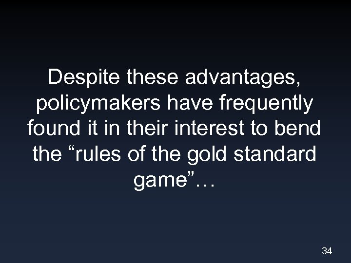 Despite these advantages, policymakers have frequently found it in their interest to bend the