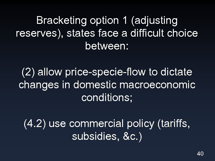 Bracketing option 1 (adjusting reserves), states face a difficult choice between: (2) allow price-specie-flow