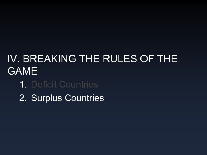 IV. BREAKING THE RULES OF THE GAME 1. Deficit Countries 2. Surplus Countries 