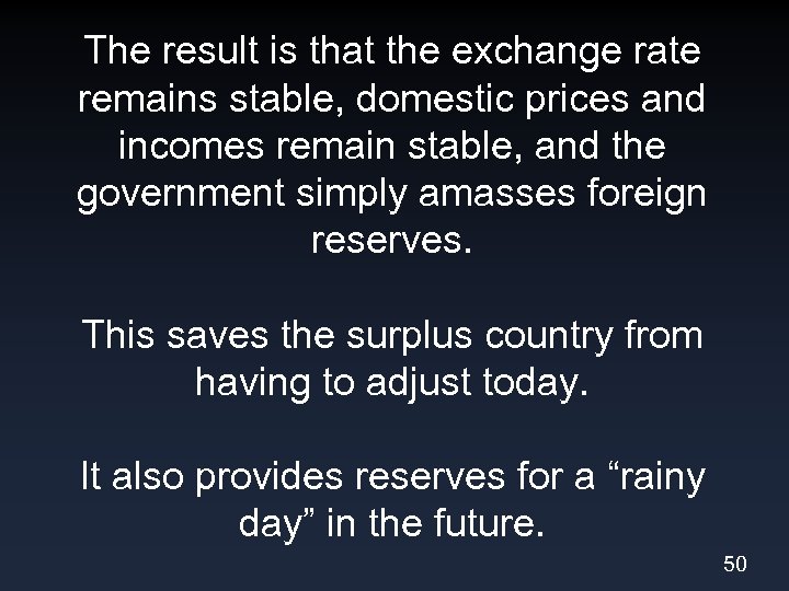 The result is that the exchange rate remains stable, domestic prices and incomes remain