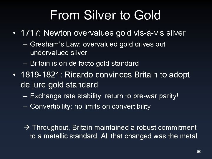 From Silver to Gold • 1717: Newton overvalues gold vis-à-vis silver – Gresham’s Law: