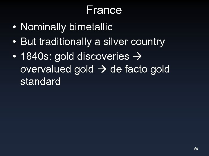 France • Nominally bimetallic • But traditionally a silver country • 1840 s: gold