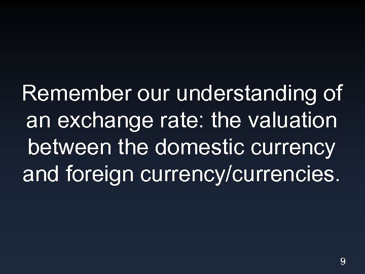 Remember our understanding of an exchange rate: the valuation between the domestic currency and