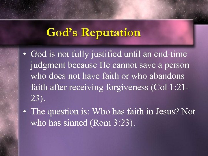 God’s Reputation • God is not fully justified until an end-time judgment because He