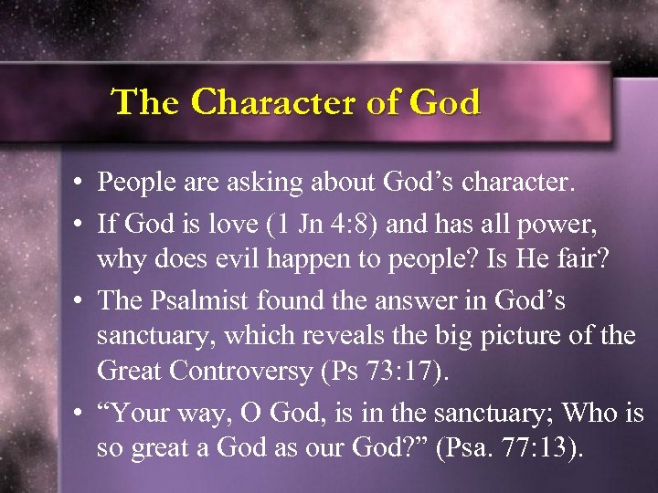 The Character of God • People are asking about God’s character. • If God
