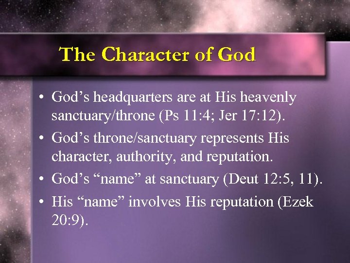 The Character of God • God’s headquarters are at His heavenly sanctuary/throne (Ps 11: