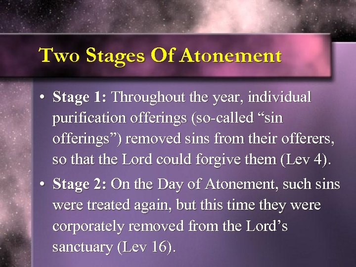 Two Stages Of Atonement • Stage 1: Throughout the year, individual purification offerings (so-called