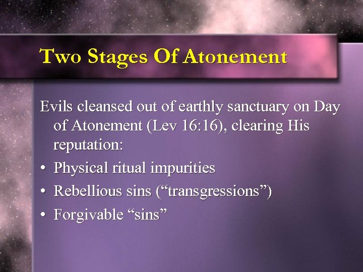 Two Stages Of Atonement Evils cleansed out of earthly sanctuary on Day of Atonement