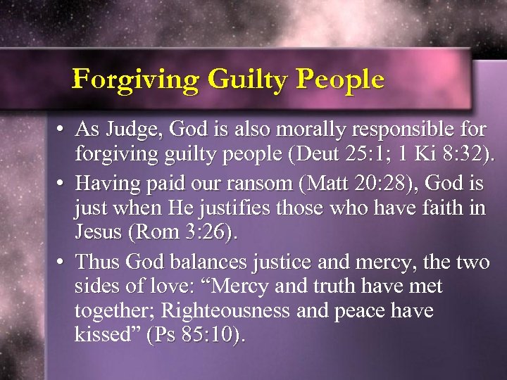 Forgiving Guilty People • As Judge, God is also morally responsible forgiving guilty people