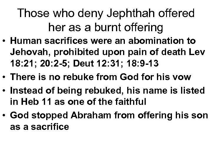 Those who deny Jephthah offered her as a burnt offering • Human sacrifices were