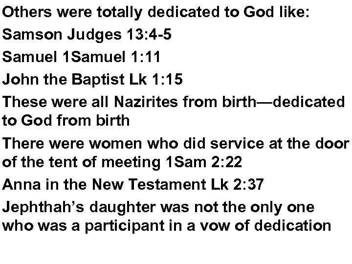 Others were totally dedicated to God like: Samson Judges 13: 4 -5 Samuel 1: