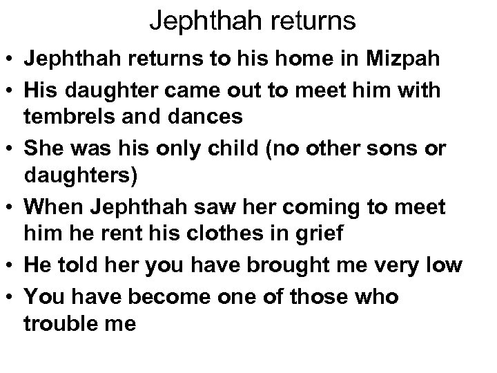 Jephthah returns • Jephthah returns to his home in Mizpah • His daughter came