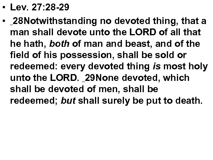  • Lev. 27: 28 -29 • 28 Notwithstanding no devoted thing, that a