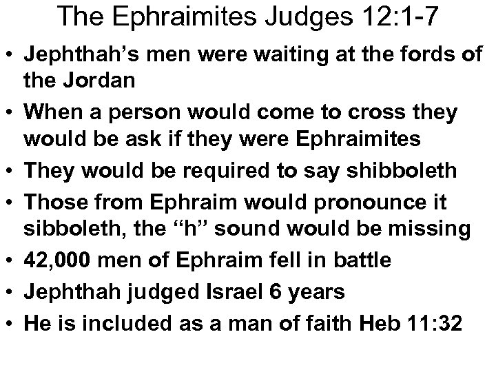 The Ephraimites Judges 12: 1 -7 • Jephthah’s men were waiting at the fords