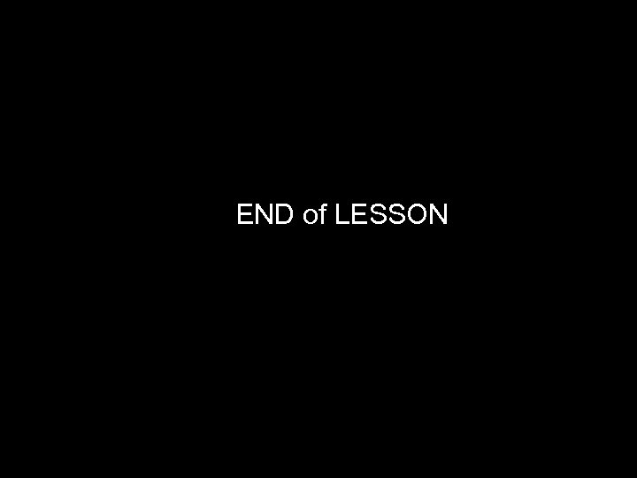  • END of LESSON 