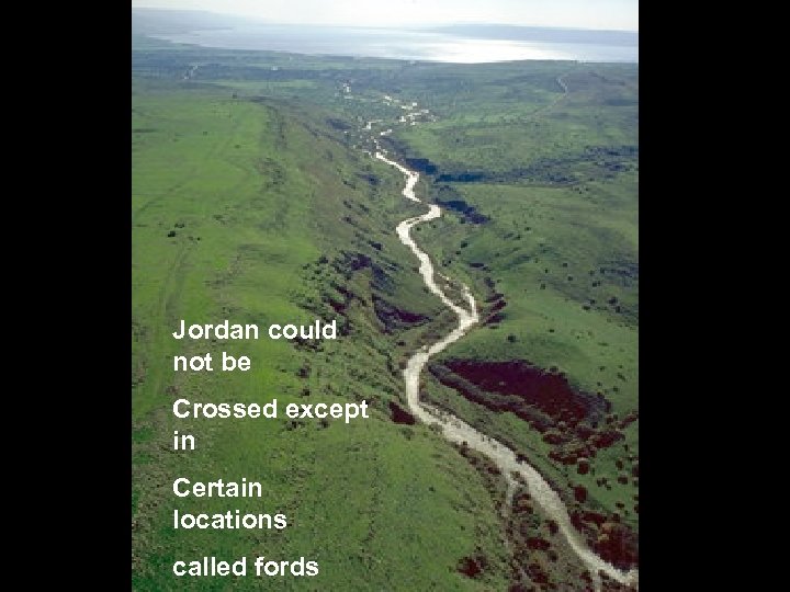 Jordan could not be Crossed except in Certain locations called fords 