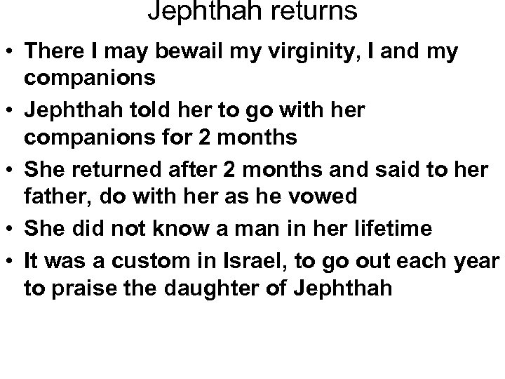 Jephthah returns • There I may bewail my virginity, I and my companions •