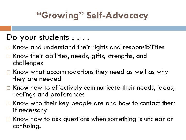 “Growing” Self-Advocacy Do your students. . Know and understand their rights and responsibilities Know