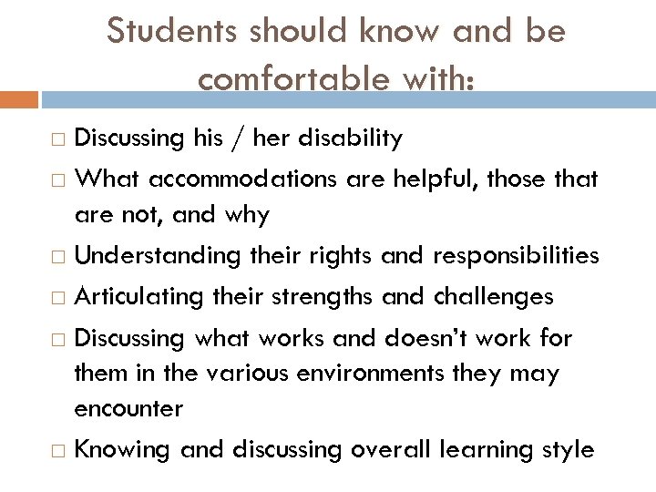 Students should know and be comfortable with: Discussing his / her disability What accommodations