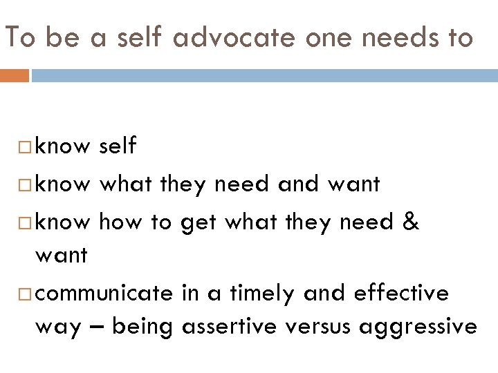 To be a self advocate one needs to know self know what they need