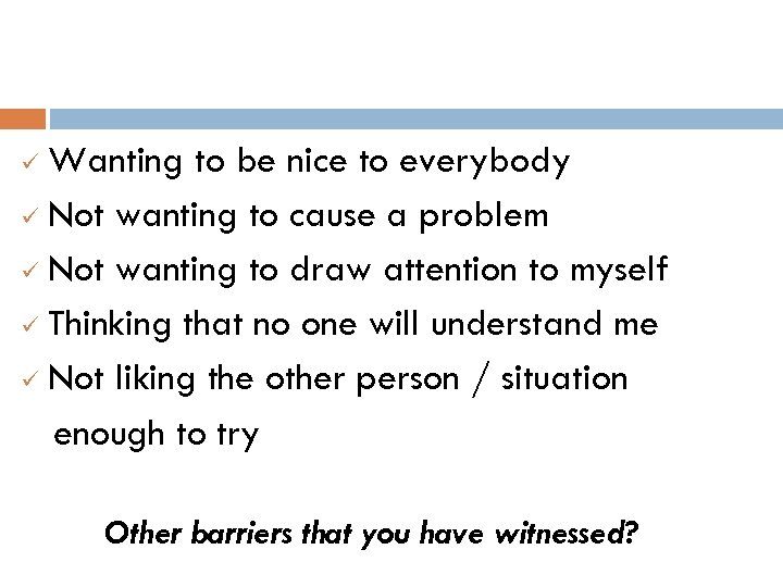 Wanting to be nice to everybody ü Not wanting to cause a problem ü