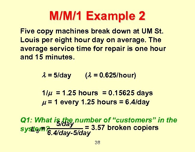M/M/1 Example 2 Five copy machines break down at UM St. Louis per eight