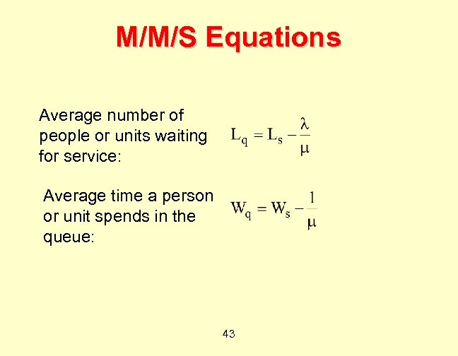 M/M/S Equations Average number of people or units waiting for service: Average time a