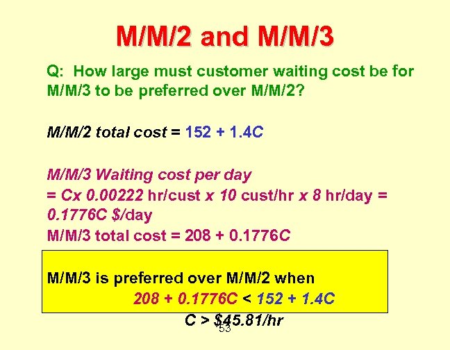 M/M/2 and M/M/3 Q: How large must customer waiting cost be for M/M/3 to