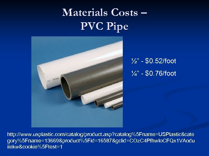 Materials Costs – PVC Pipe ½” - $0. 52/foot ¼” - $0. 76/foot http: