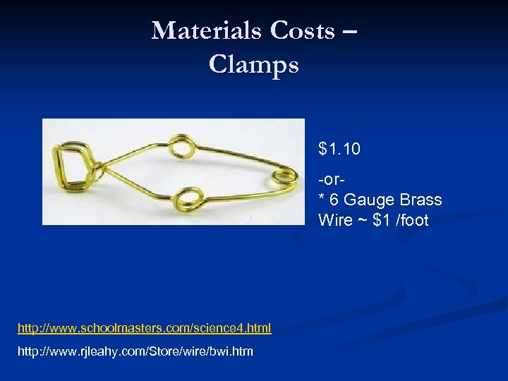 Materials Costs – Clamps $1. 10 -or* 6 Gauge Brass Wire ~ $1 /foot