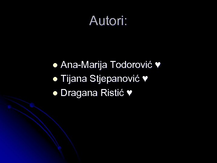 Autori: Ana-Marija Todorović ♥ l Tijana Stjepanović ♥ l Dragana Ristić ♥ l 