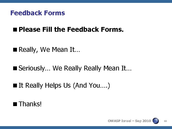 Feedback Forms <Please Fill the Feedback Forms. <Really, We Mean It… <Seriously… We Really
