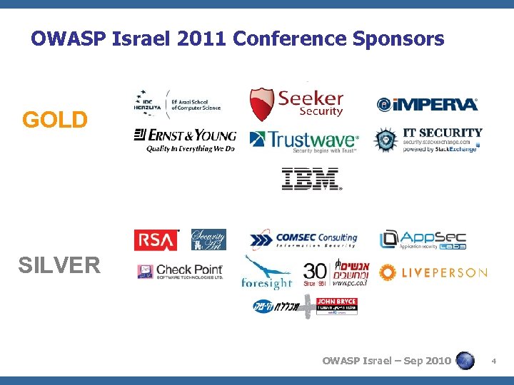 OWASP Israel 2011 Conference Sponsors GOLD SILVER OWASP Israel – Sep 2010 4 