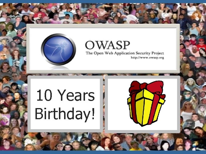 OWASP World 10 Years Birthday! OWASP Israel – Sep 2010 