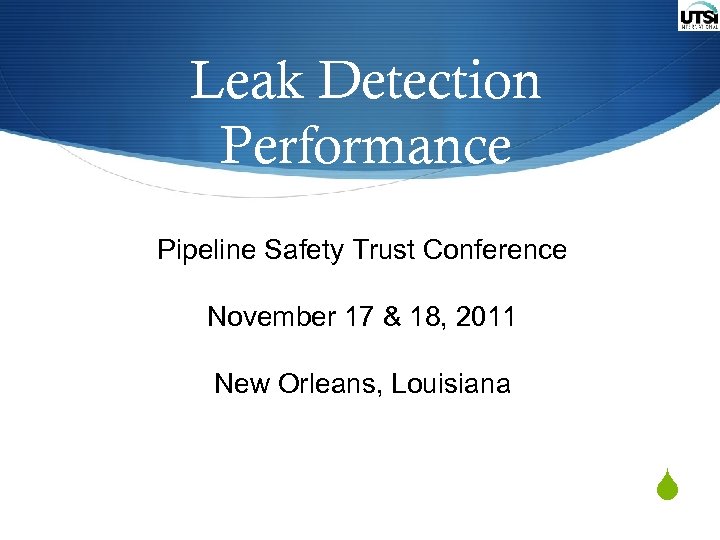 Leak Detection Performance Pipeline Safety Trust Conference November 17 & 18, 2011 New Orleans,