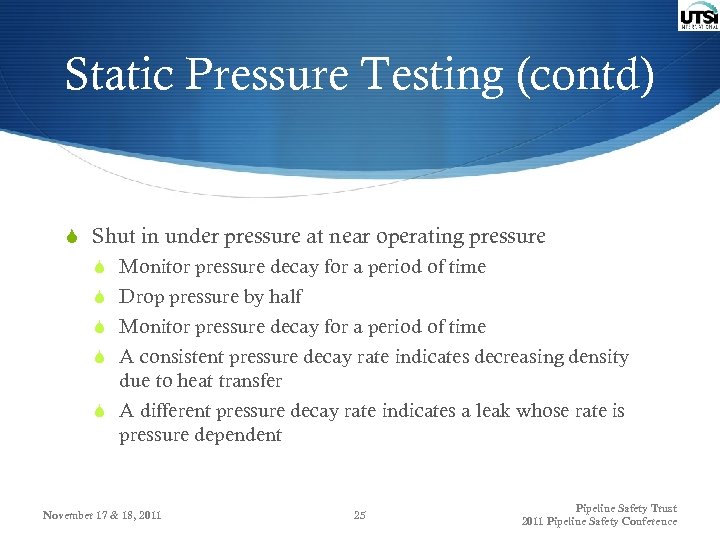 Static Pressure Testing (contd) S Shut in under pressure at near operating pressure S