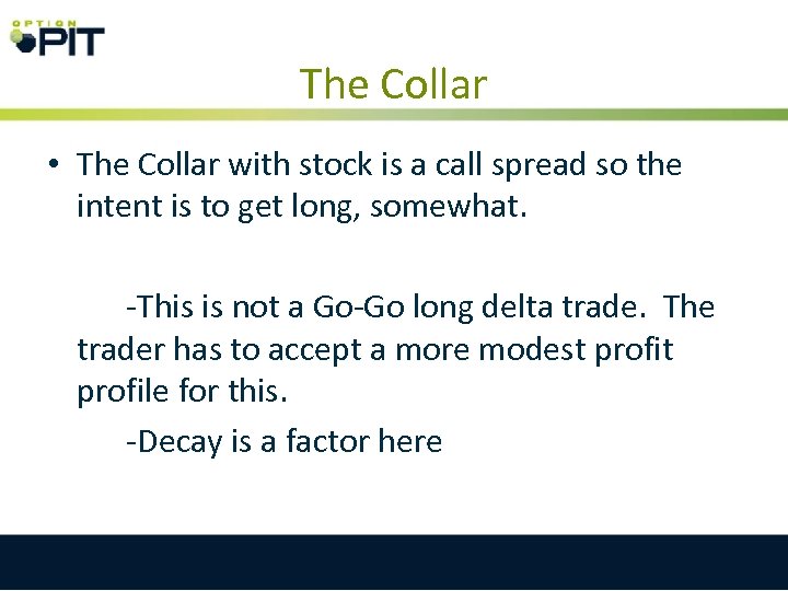 The Collar • The Collar with stock is a call spread so the intent