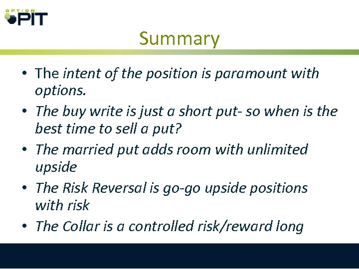 Summary • The intent of the position is paramount with options. • The buy