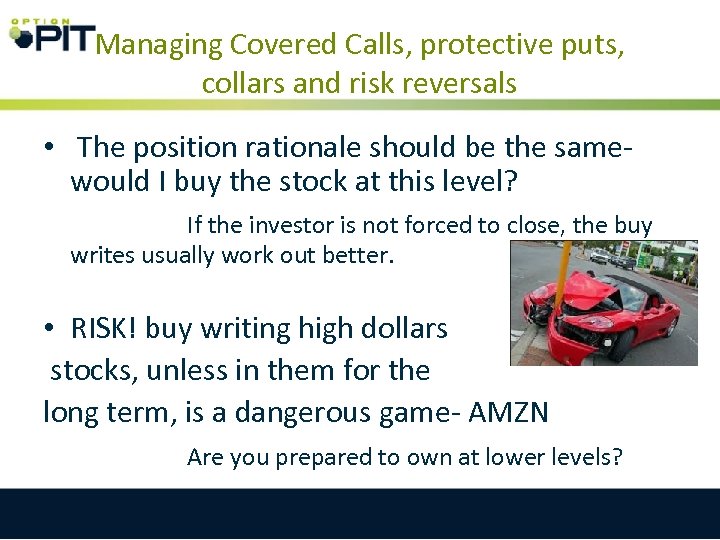 Managing Covered Calls, protective puts, collars and risk reversals • The position rationale should