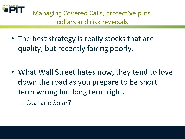 Managing Covered Calls, protective puts, collars and risk reversals • The best strategy is