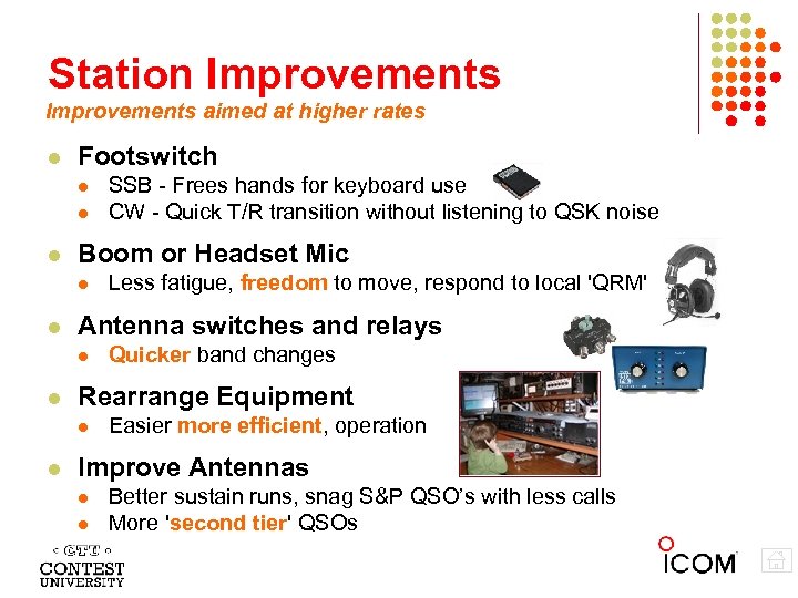 Station Improvements aimed at higher rates Footswitch Boom or Headset Mic Quicker band changes