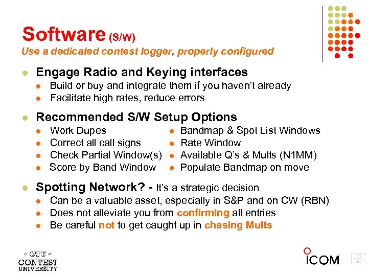 Software (S/W) Use a dedicated contest logger, properly configured Engage Radio and Keying interfaces