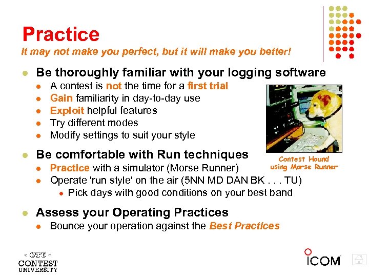 Practice It may not make you perfect, but it will make you better! Be